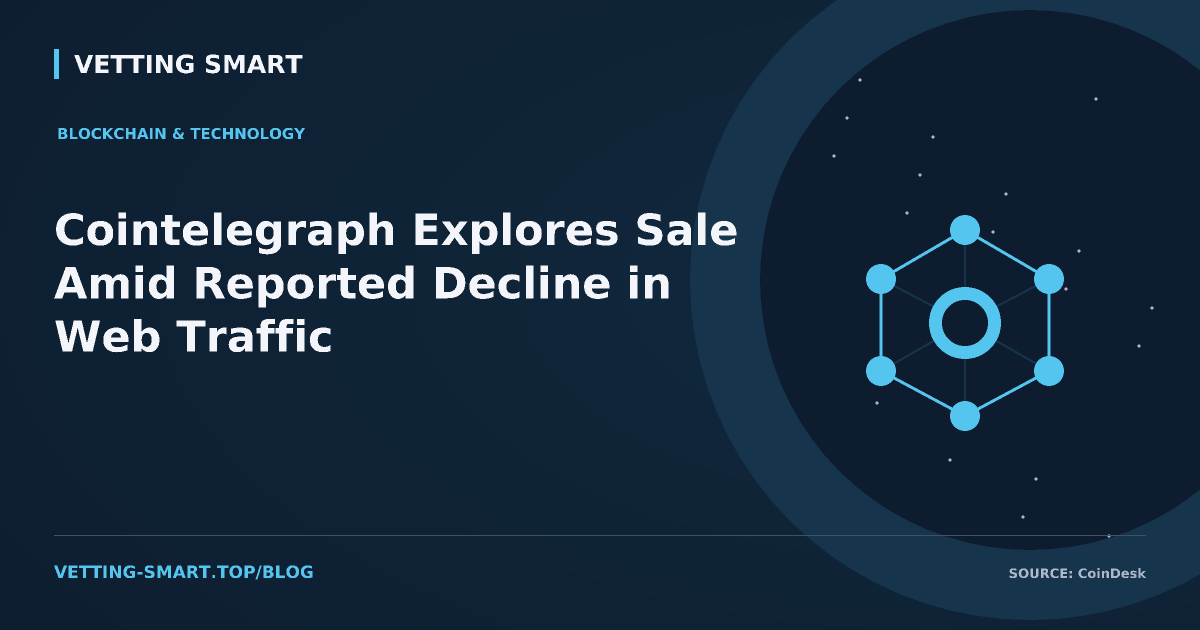 Cointelegraph Explores Sale Amid Reported Decline in Web Traffic