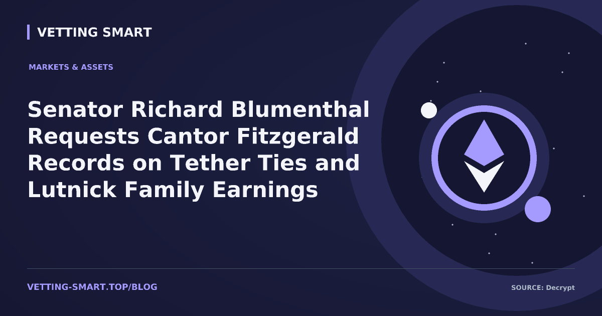 Senator Richard Blumenthal Requests Cantor Fitzgerald Records on Tether Ties and Lutnick Family Earnings