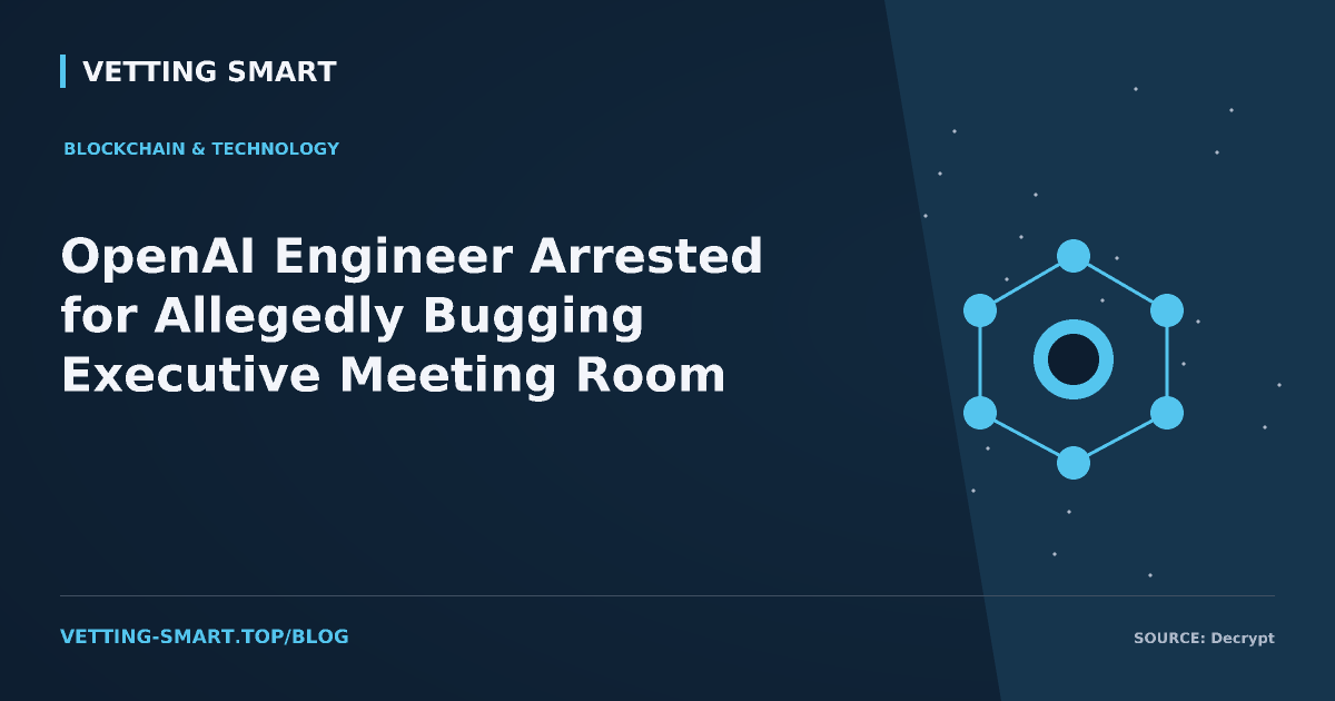 OpenAI Engineer Arrested for Allegedly Bugging Executive Meeting Room