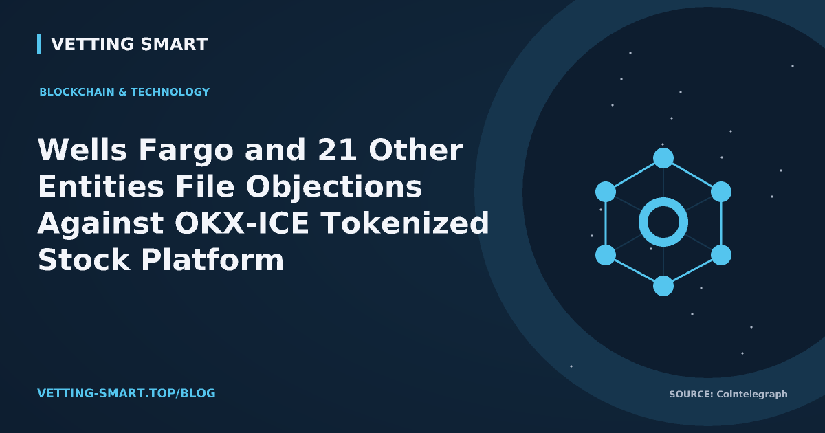 Wells Fargo and 21 Other Entities File Objections Against OKX-ICE Tokenized Stock Platform